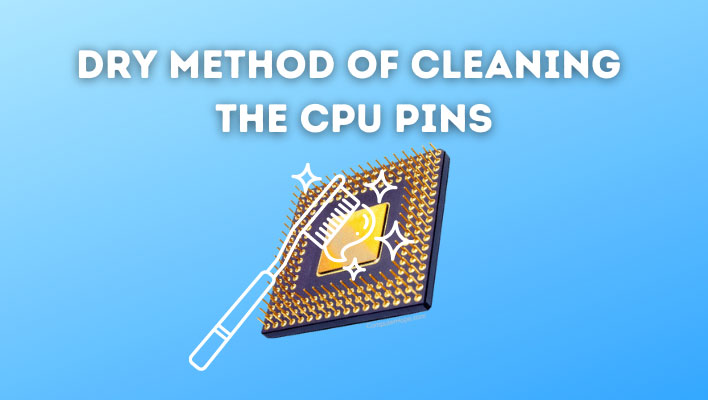Dry method of cleaning the CPU pins