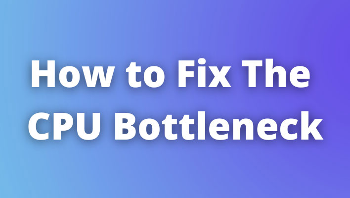 Fix The CPU Bottleneck