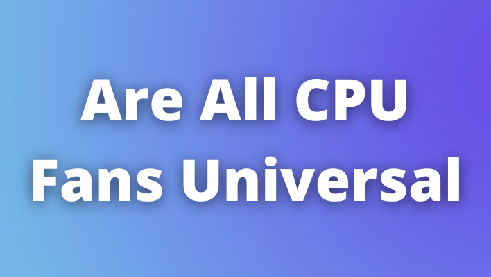 Are All CPU Fans Universal?