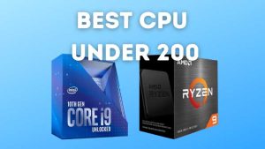 Best CPU Under 200 In 2023 - Reviews & Buying Guide