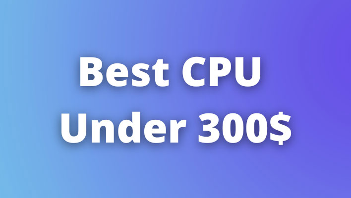 Best CPU Under 300$