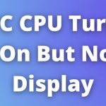 CPU Turn On But No Display