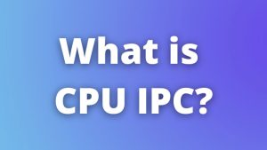 What is CPU IPC and Why Should You Care?